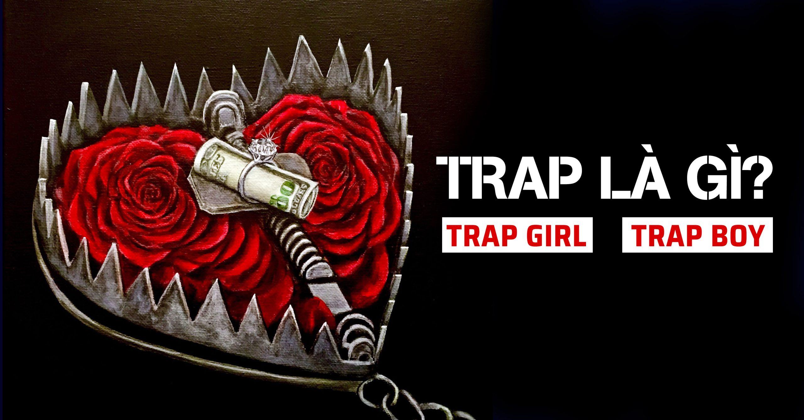 Trap là gì? Cách nhận biết trap boy, trap girl